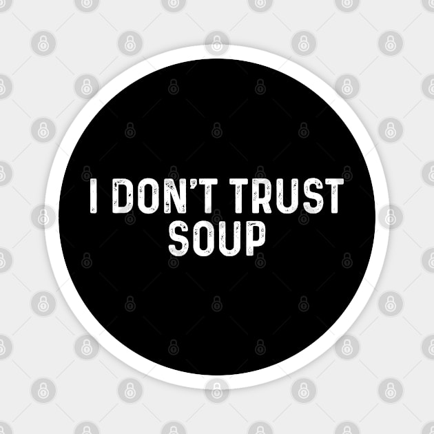 I Don’t Trust Soup Vintage Magnet by TeeTypo